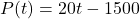 \[P(t) = 20t -1500\]