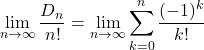 \[\lim_{n \to \infty} \frac{D_n}{n!} = \lim_{n \to \infty} \sum_{k=0}^n \frac{(-1)^k}{k!}\]