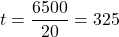 \[t = \frac{6500}{20} = 325\]