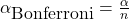 \alpha_{\mbox{Bonferroni}} = \frac{\alpha}{n}